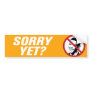 Sorry Yet? Anti Obama Bumper Sticker