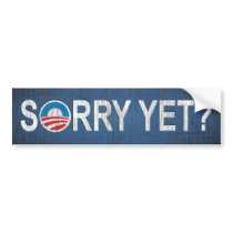 Sorry Yet? Anti Obama Bumper Sticker bumper stickers