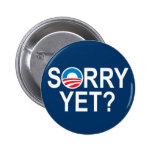 SORRY YET? - anti-obama items Buttons