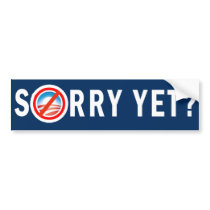 Sorry Yet? Bumper sticker bumper stickers by ObamasLastDay Sorry Yet? Bumper sticker bumper stickers