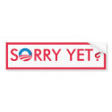 Sorry Yet? bumper stickers