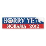 Sorry Yet? Nobama 2012 Bumper Sticker
