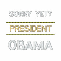 SORRY YET? - President OBAMA embroidered shirts by OutOfLimits SORRY YET? - President OBAMA embroidered shirts