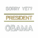 SORRY YET? -  President OBAMA Embroidered Hooded Sweatshirt