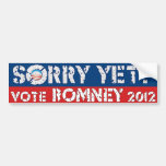 Sorry Yet? Vote Romney Bumper Stickers