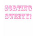 SORTING SWEET! t-shirts