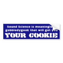 Sound science is meaningless  gobbledygook ... bumper sticker