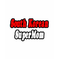 South Korean SuperMom t-shirts by Korean_Pride South Korean SuperMom t-shirts