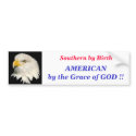 Southern by Birth, AMERICAN by th... bumper stickers