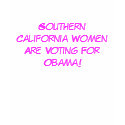 Southern California Women Are Voting For Obama! t-shirts by Bearie23 Southern California Women Are Voting For Obama! t-shirts