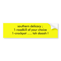 southern delicacy ;1-roadkill of your choice1-c... bumper stickers