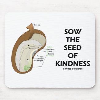 Sow The Seed Of Kindness (Seed Anatomy Humor) Mousepad