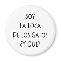 Soy La Loca De Los Gatos Y Que magnets by Supernova23 Soy La Loca De Los Gatos Y Que magnets