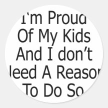 Soy orgulloso de mis niños y no necesito una razón pegatina