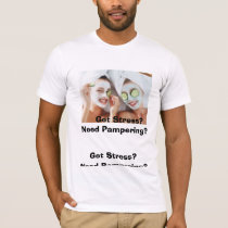spa gals, GOT STRESS? NEED PAMPERING?, Got Str... t-shirts by TCortesi spa gals, GOT STRESS? NEED PAMPERING?, Got Str... t-shirts