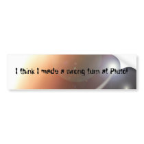 Space, I think I made a wrong turn at Pluto! bumper stickers by RiddlingOne Space, I think I made a wrong turn at Pluto! bumper stickers