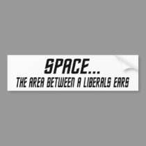 Space, The Area Between A Liberals Ears bumper stickers