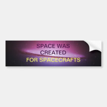 SPACE WAS CREATED FOR SPACECRAFTS bumper sticker
