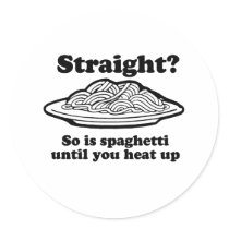 Spaghetti is straight until you heat it up round stickers