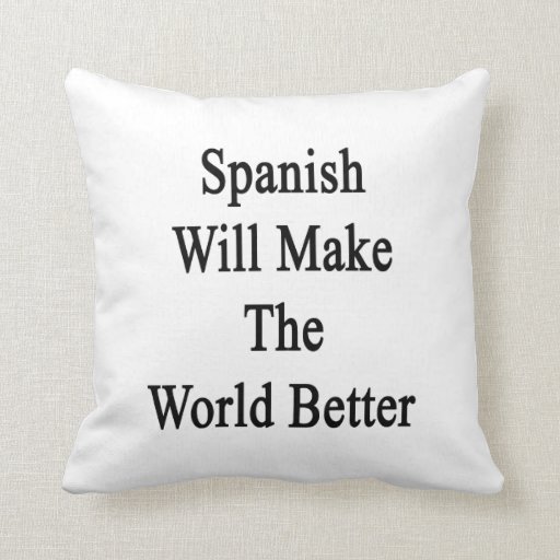 Spanish Will Make The World Better Pillow