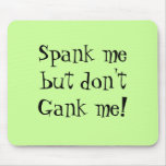 Spank me,don't Gank me! Mouse Pads
