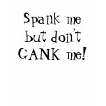 Spank me,don't GANK me! Tanktop