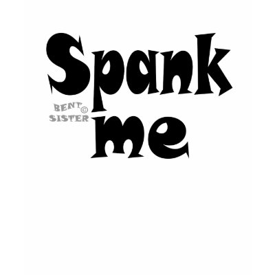 Spank Me Hard! T-shirts by BentSister