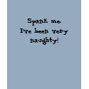 Spank me.  I've been very naughty! t-shirts