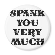 Spank You Very Much Fridge Magnets