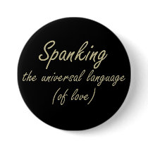 Spanking is the language of love pinback button