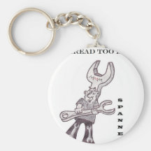 Spanners - No bolt too wide no thread too long Keychains