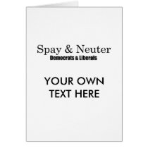Spay and Neuter Liberals Greeting Card