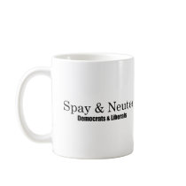 Spay and Neuter Liberals Coffee Mug