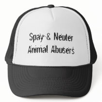 Spay & Neuter Animal Abusers Hat