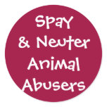 Spay& Neuter Animal Abusers Sticker