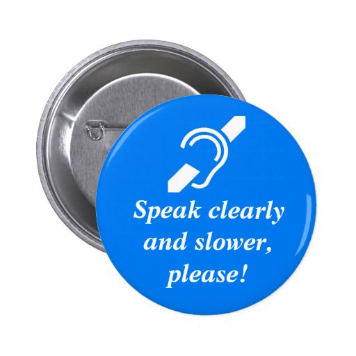 speak-clearly-and-slower-please-button-zazzle