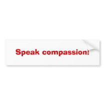 Speak compassion! bumper stickers by mozezone Speak compassion! bumper stickers