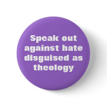 Speak out against hate disguised as theology buttons by WanderingWomyn Speak out against hate disguised as theology buttons