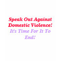 Speak Out AgainstDomestic Violence!, It's Time ... t-shirts by pammys Speak Out AgainstDomestic Violence!, It's Time ... t-shirts