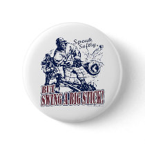 Speak Softly, but Swing A Big Stick! Button