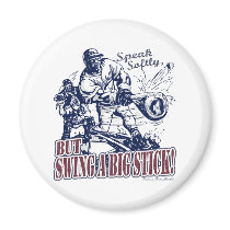 Speak Softly, but Swing A Big Stick! Magnet