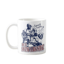 Speak Softly, but Swing A Big Stick! Mug