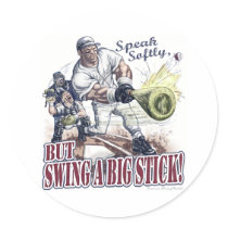 Speak Softly, but Swing A Big Stick! Sticker