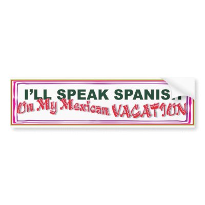 speak spanish in Mexico bumper sticker by ejs74331