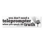 Speak the Truth and you Don't Need a Teleprompter Bumper Stickers
