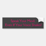 Speak You Mind, Even If Your Voice Shakes! Bumper Stickers