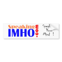 Speaking IMHO bumper stickers