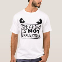 speaking is not communication t-shirts
