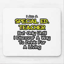 Special Ed. Teacher .. Drink for a Living Mouse Pad