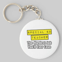 Special Ed Teacher...Hardest Job You'll Ever Love Key Chain